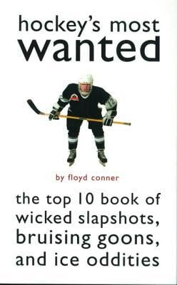 Hockey's Most Wanted : The Top 10 Book of Wicked Slapshots, Bruising Goons, and Ice Oddities