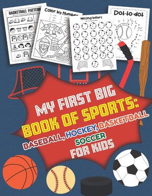 My First Big Book of Sports Baseball Hockey, Basketball, Soccer for Kids